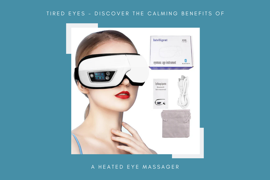 Tired Eyes - Discover the Calming Benefits of a Heated Eye Massager