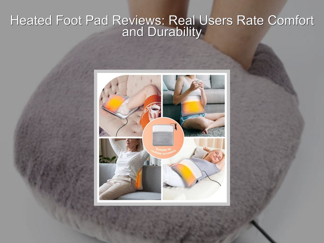 Heated Foot Pad Reviews: Real Users Rate Comfort and Durability