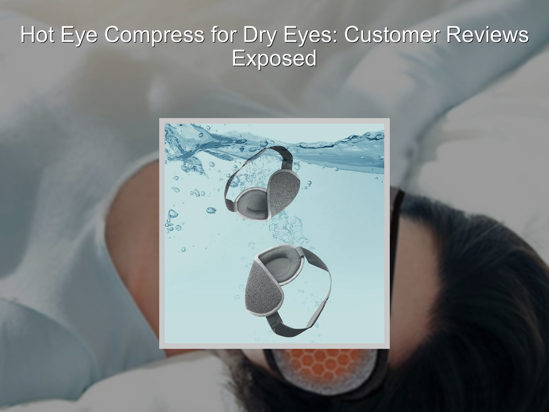 Hot Eye Compress for Dry Eyes: Customer Reviews Exposed