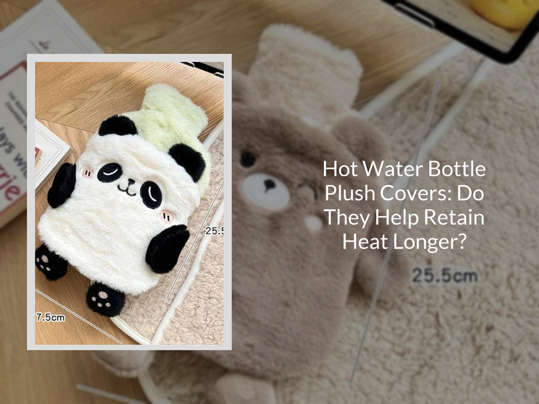 Hot Water Bottle Plush Covers: Do They Help Retain Heat Longer?