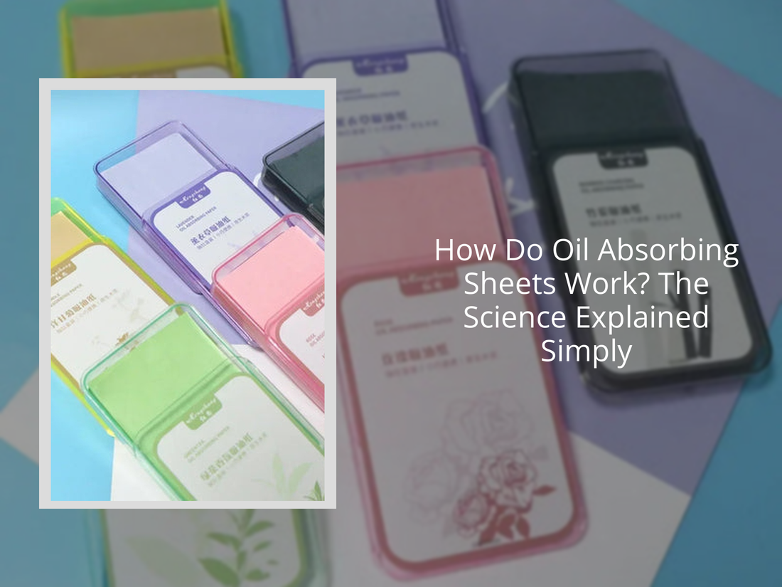 How Do Oil Absorbing Sheets Work? The Science Explained Simply