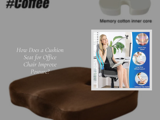 How Does a Cushion Seat for Office Chair Improve Posture?