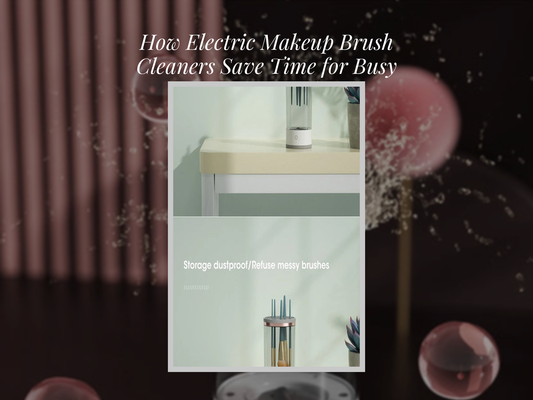 How Electric Makeup Brush Cleaners Save Time for Busy Professionals