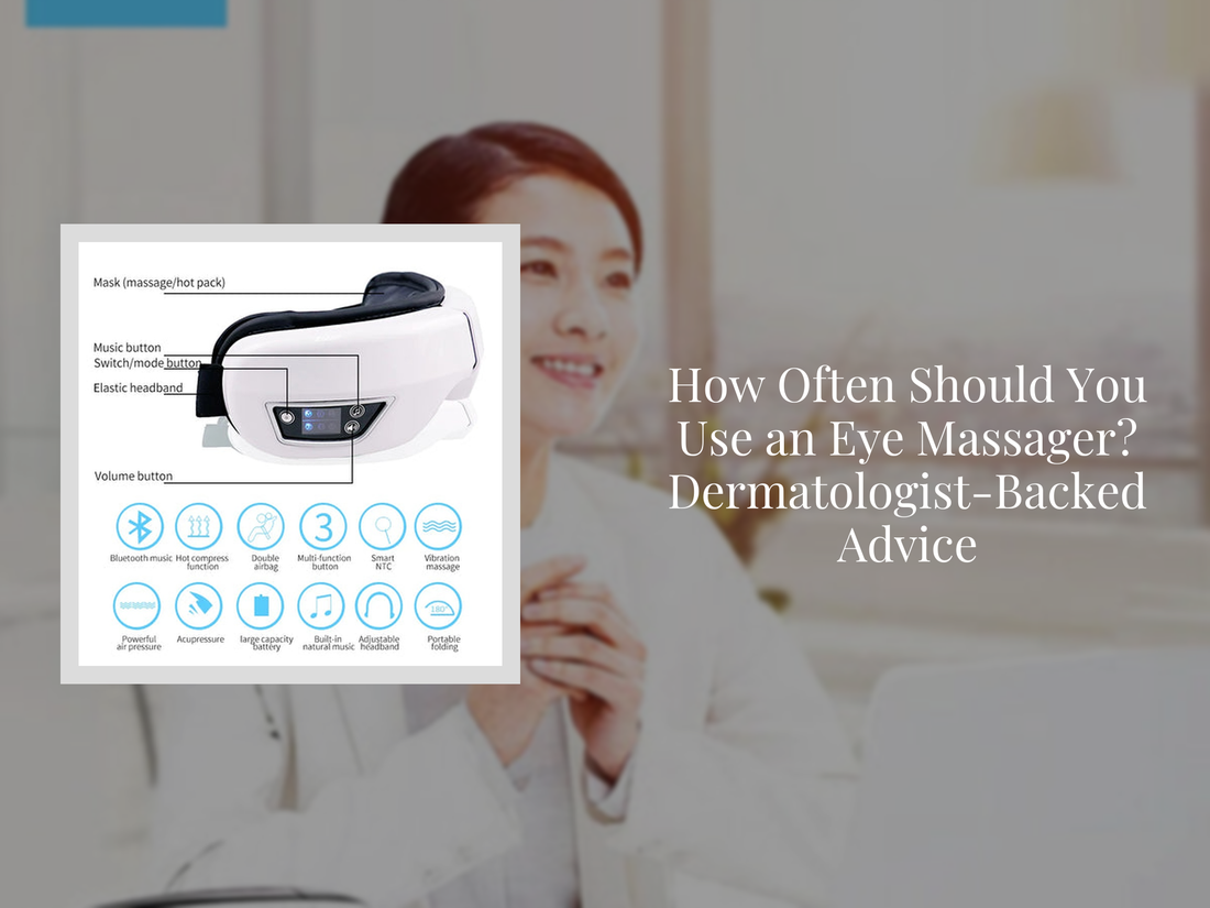 How Often Should You Use an Eye Massager? Dermatologist-Backed Advice
