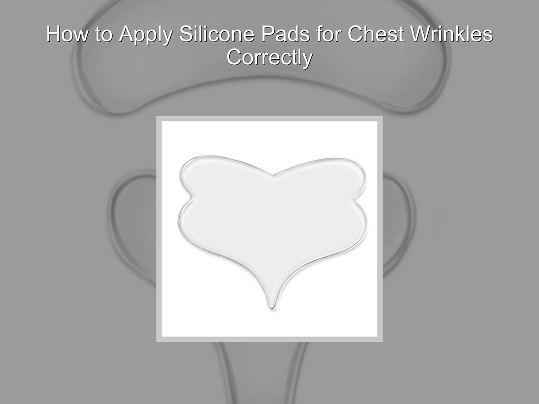 How to Apply Silicone Pads for Chest Wrinkles Correctly