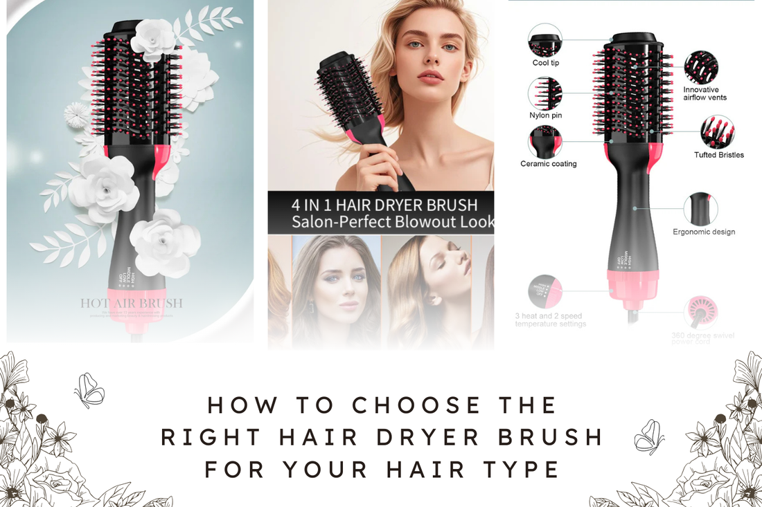 How to Choose the Right Hair Dryer Brush for Your Hair Type