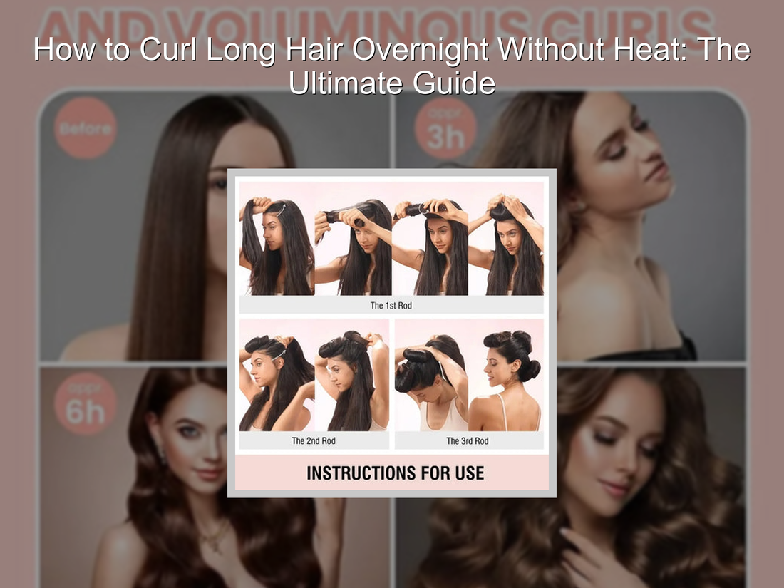 How to Curl Long Hair Overnight Without Heat: The Ultimate Guide