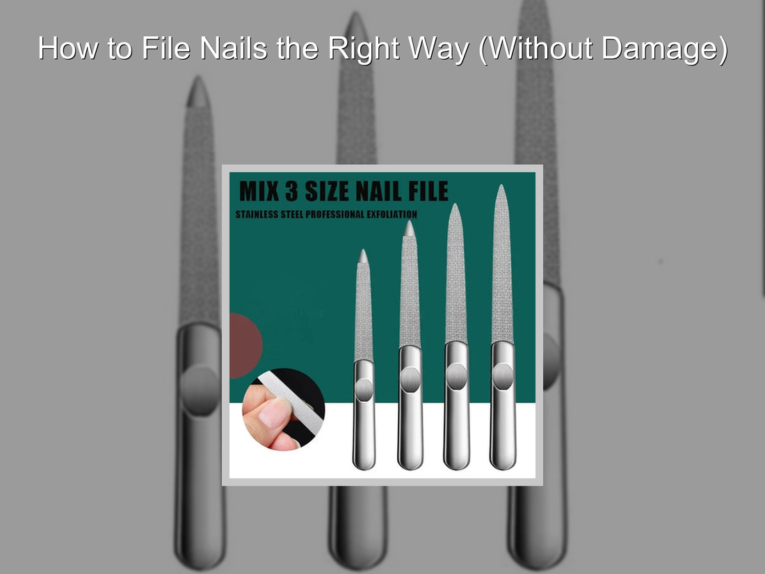 How to File Nails the Right Way (Without Damage)
