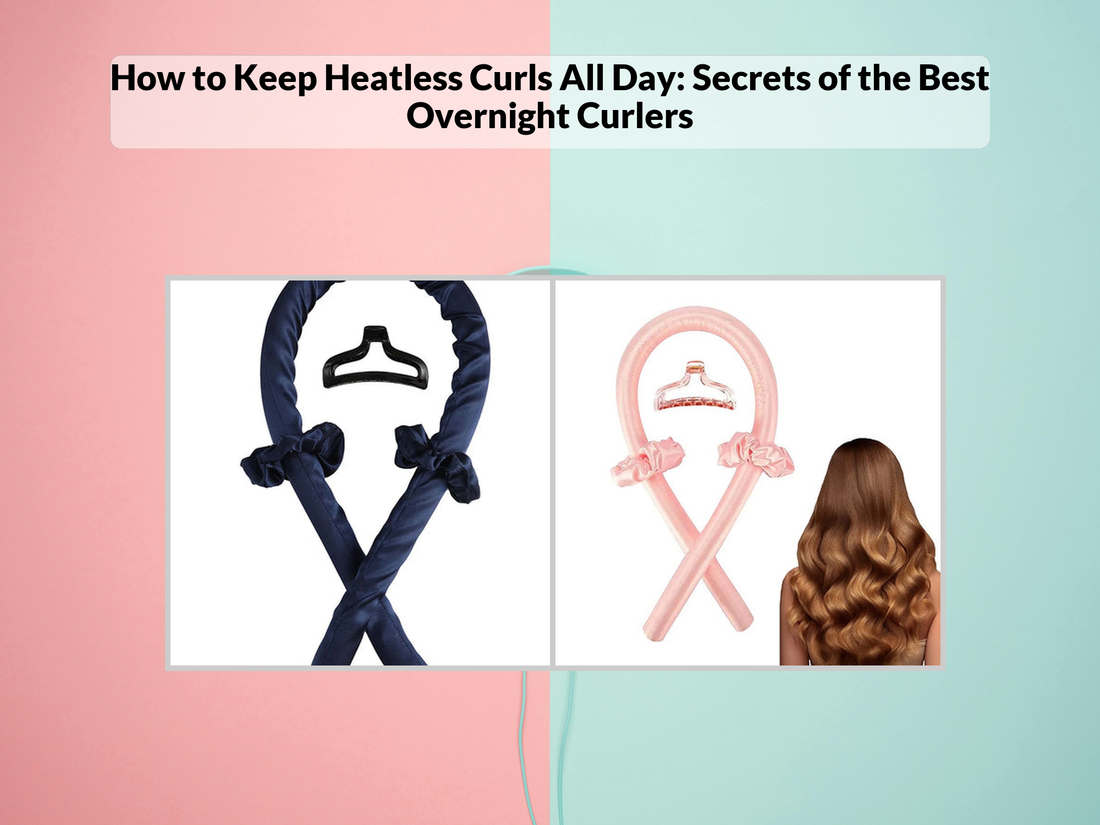 How to Keep Heatless Curls All Day: Secrets of the Best Overnight Curlers