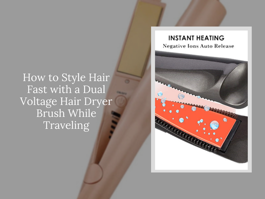 How to Style Hair Fast with a Dual Voltage Hair Dryer Brush While Traveling