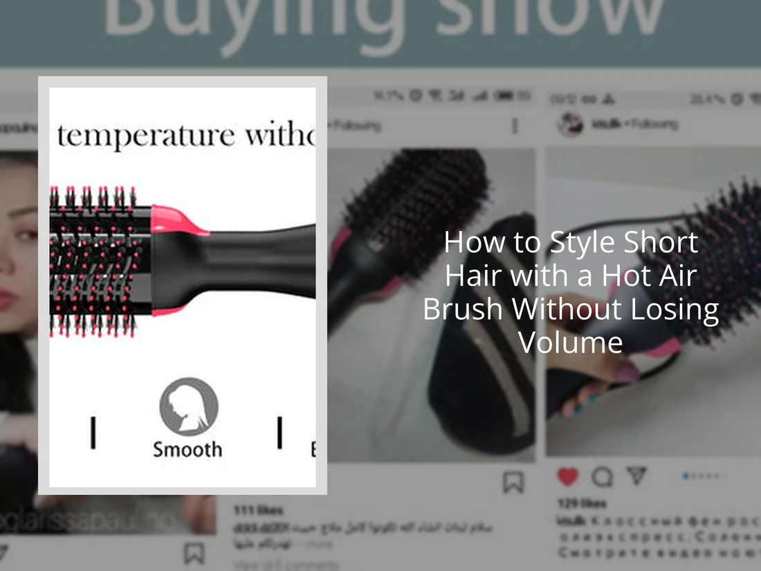 How to Style Short Hair with a Hot Air Brush Without Losing Volume