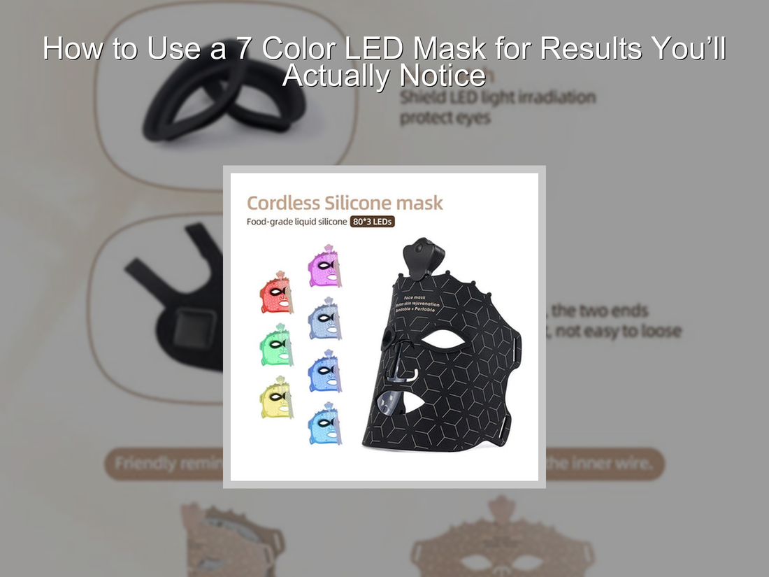How to Use a 7 Color LED Mask for Results You’ll Actually Notice