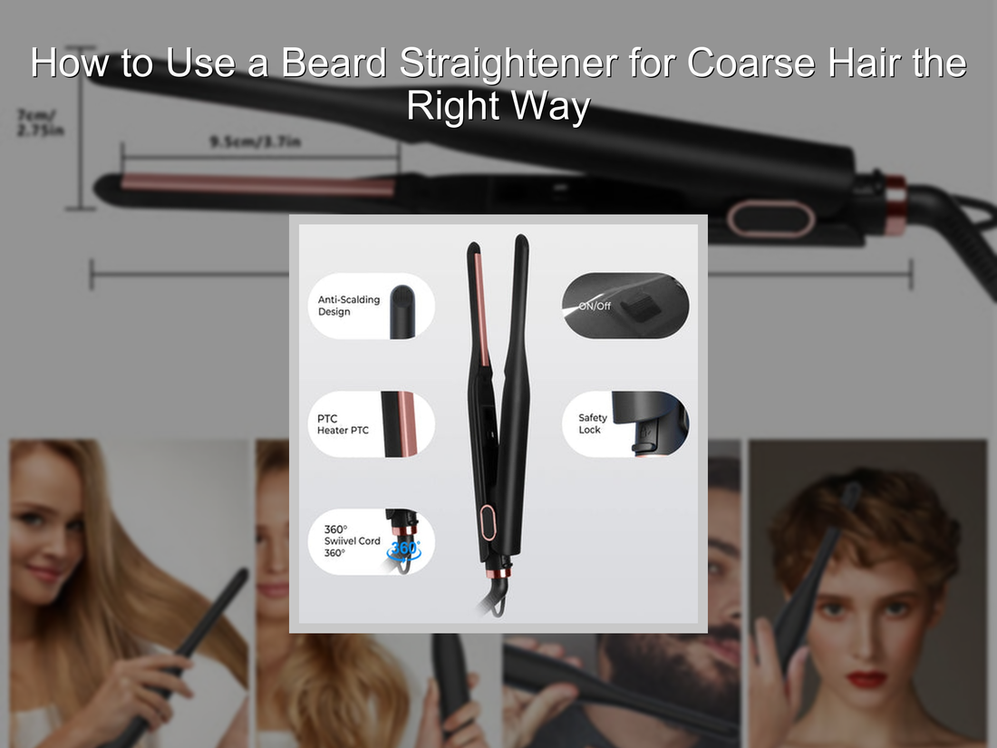 How to Use a Beard Straightener for Coarse Hair the Right Way