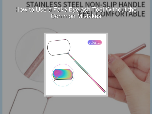 How to Use a Fake Eyelash Tool Without the Common Mistakes