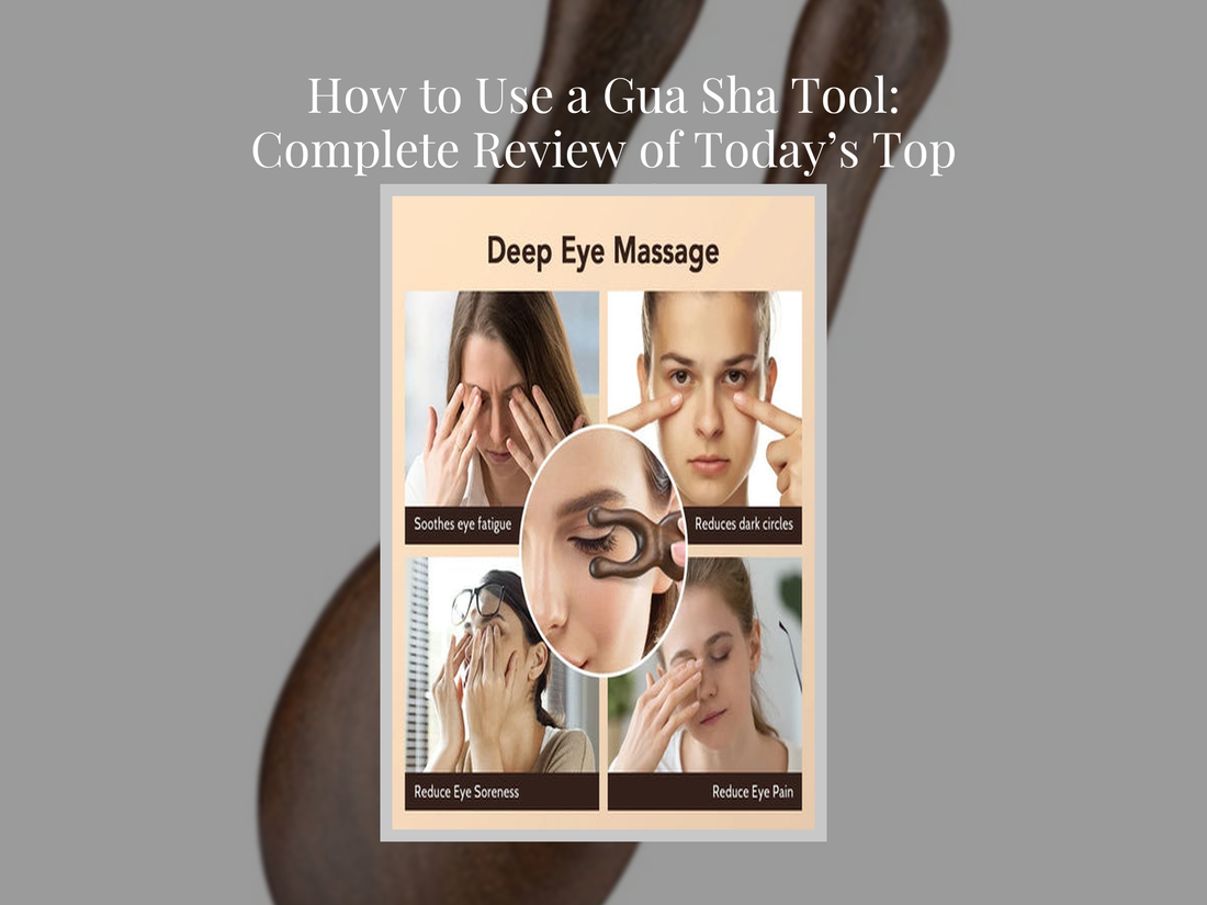 How to Use a Gua Sha Tool: Complete Review of Today’s Top Models
