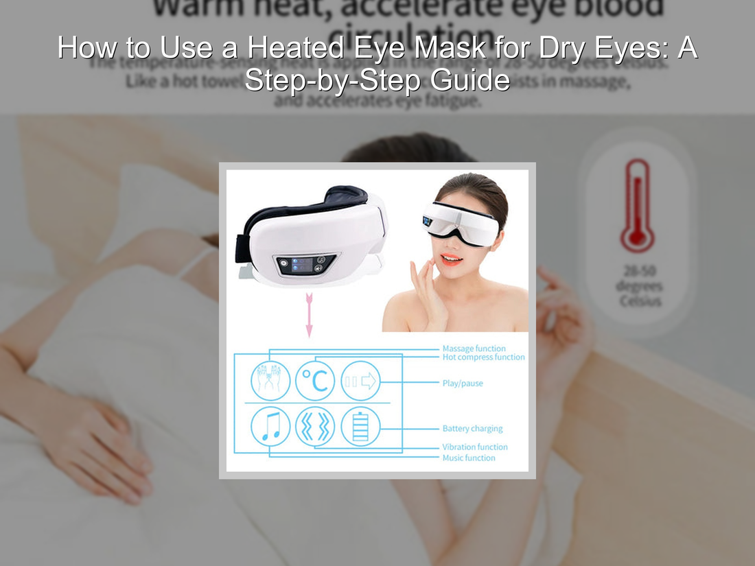 How to Use a Heated Eye Mask for Dry Eyes: A Step-by-Step Guide