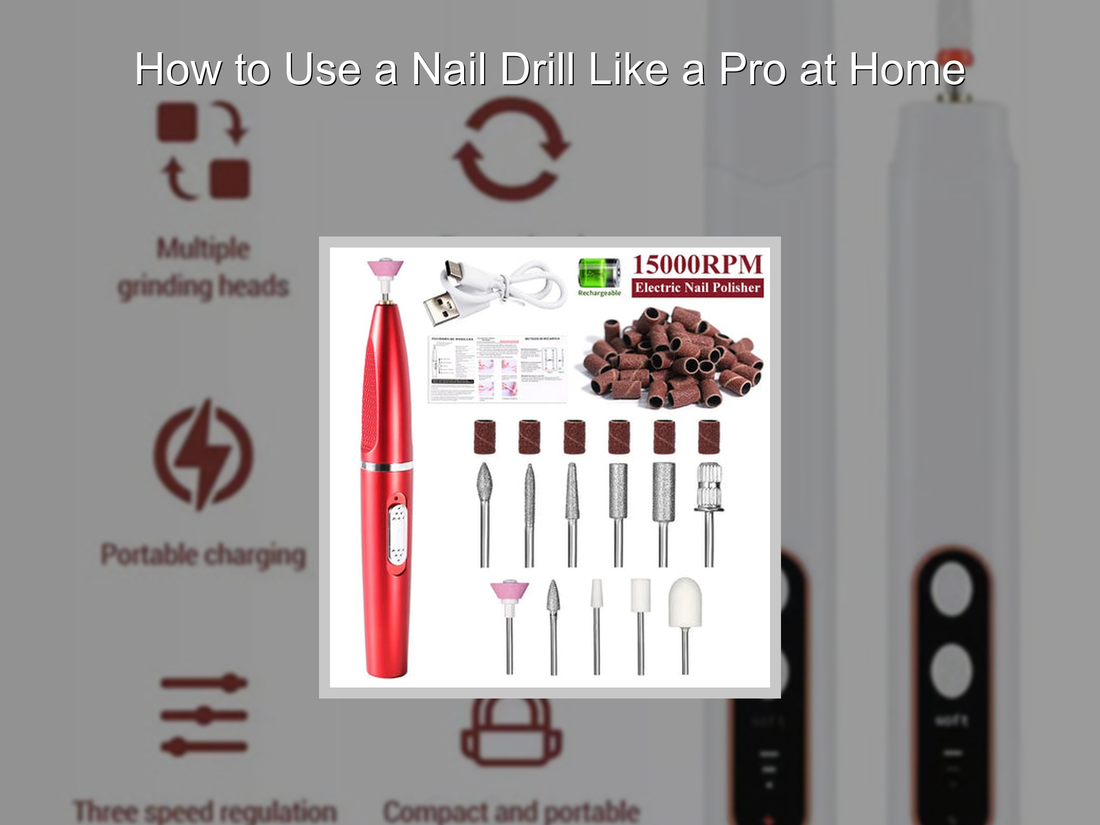 How to Use a Nail Drill Like a Pro at Home