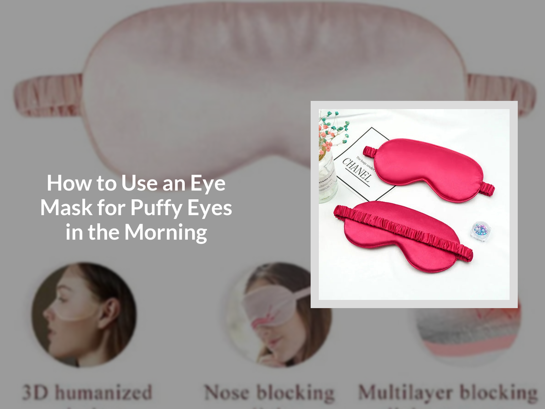 How to Use an Eye Mask for Puffy Eyes in the Morning