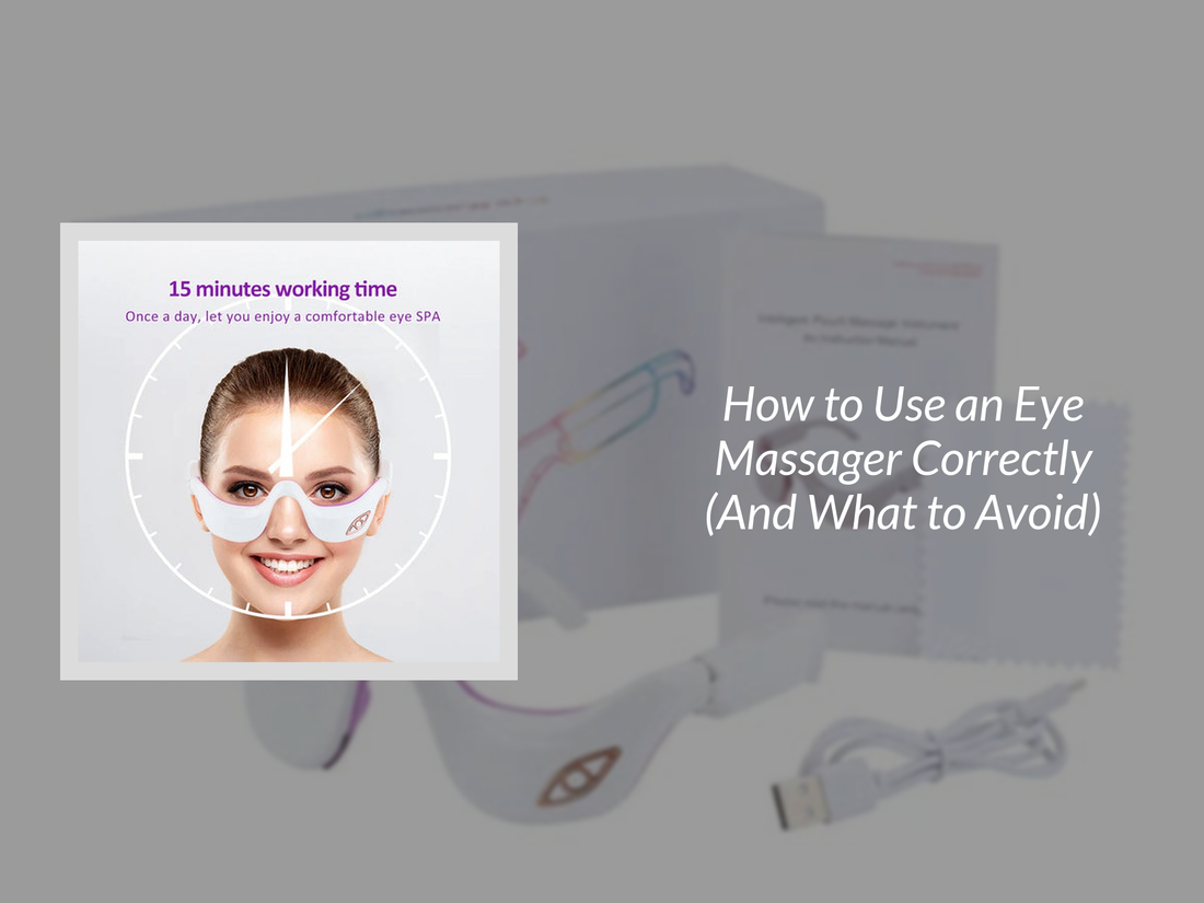 How to Use an Eye Massager Correctly (And What to Avoid)