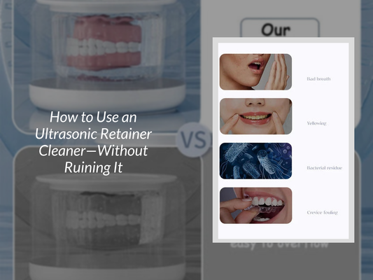 How to Use an Ultrasonic Retainer Cleaner—Without Ruining It