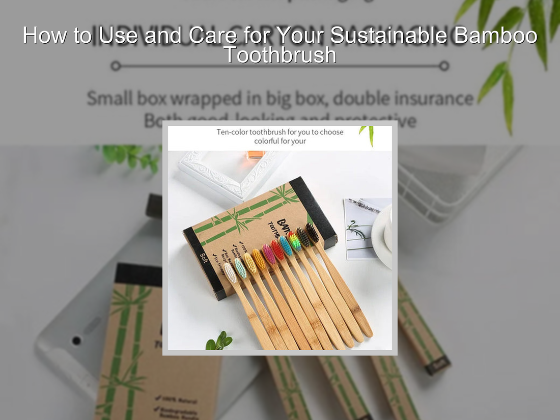 How to Use and Care for Your Sustainable Bamboo Toothbrush