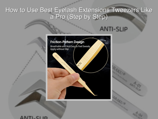 How to Use Best Eyelash Extensions Tweezers Like a Pro (Step by Step)