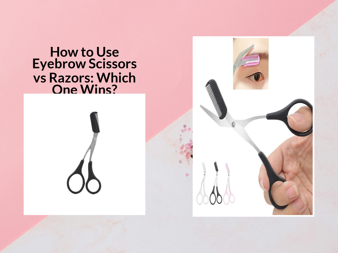 How to Use Eyebrow Scissors vs Razors: Which One Wins?