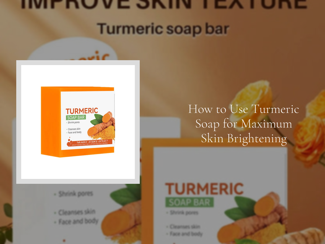 How to Use Turmeric Soap for Maximum Skin Brightening