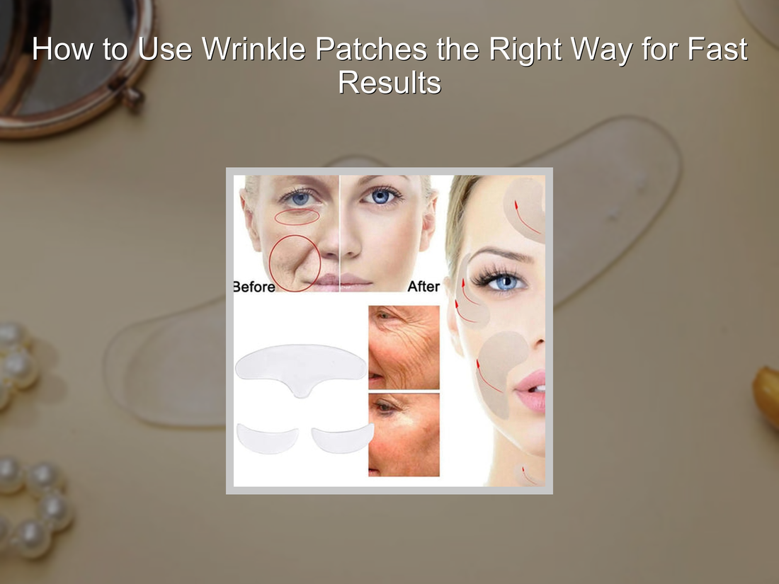 How to Use Wrinkle Patches the Right Way for Fast Results