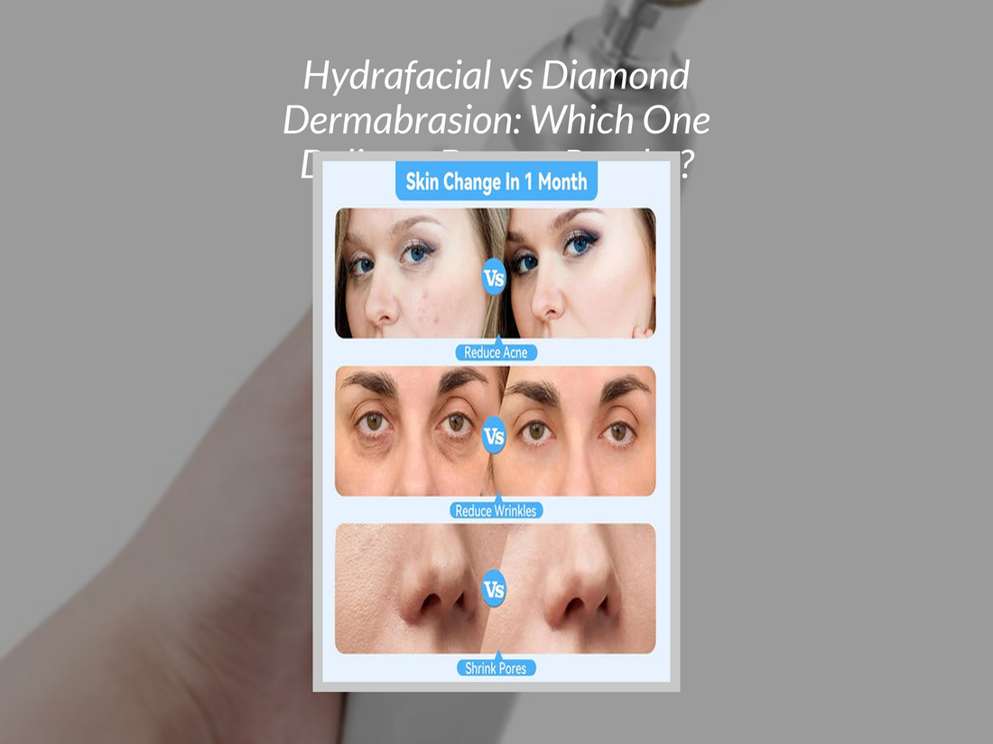 Hydrafacial vs Diamond Dermabrasion: Which One Delivers Deeper Results?