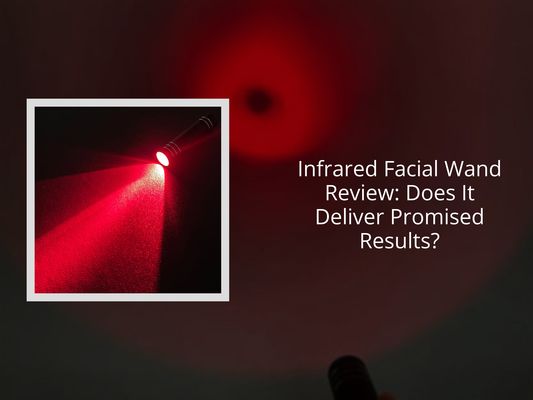 Infrared Facial Wand Review: Does It Deliver Promised Results?