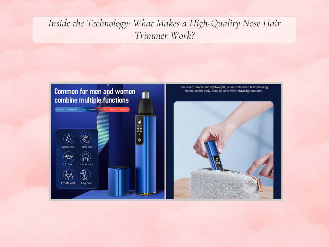 Inside the Technology: What Makes a High-Quality Nose Hair Trimmer Work?