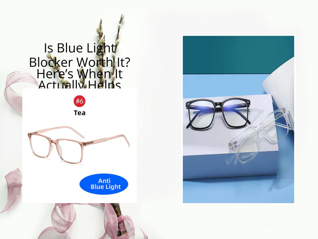 Is Blue Light Blocker Worth It? Here’s When It Actually Helps