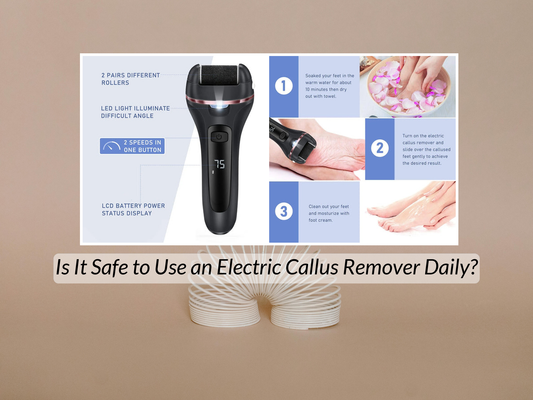 Is It Safe to Use an Electric Callus Remover Daily?