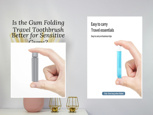 Is the Gum Folding Travel Toothbrush Better for Sensitive Gums?