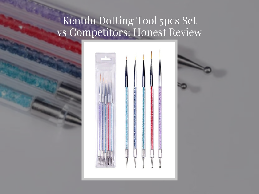 Kentdo Dotting Tool 5pcs Set vs Competitors: Honest Review