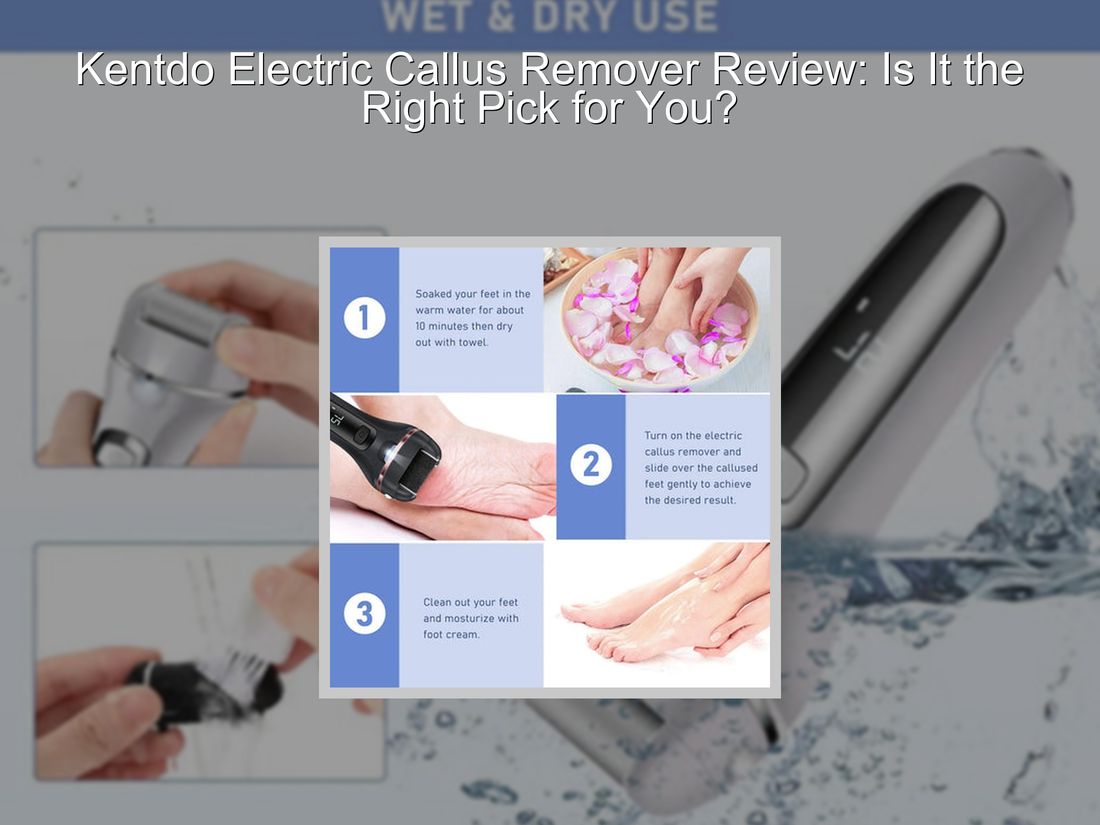 Kentdo Electric Callus Remover Review: Is It the Right Pick for You?