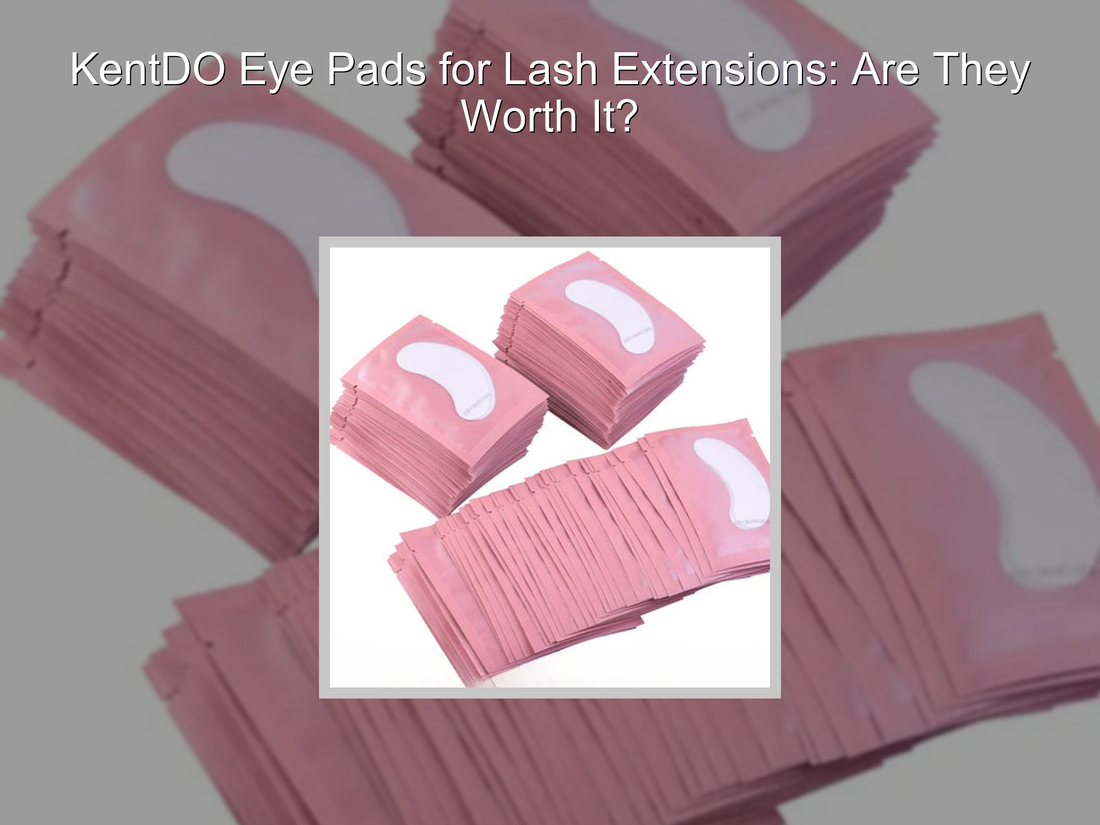 KentDO Eye Pads for Lash Extensions: Are They Worth It?
