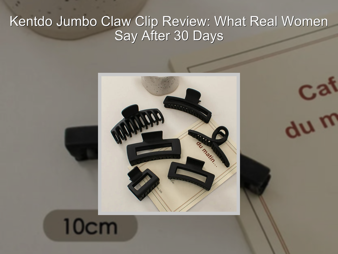 Kentdo Jumbo Claw Clip Review: What Real Women Say After 30 Days