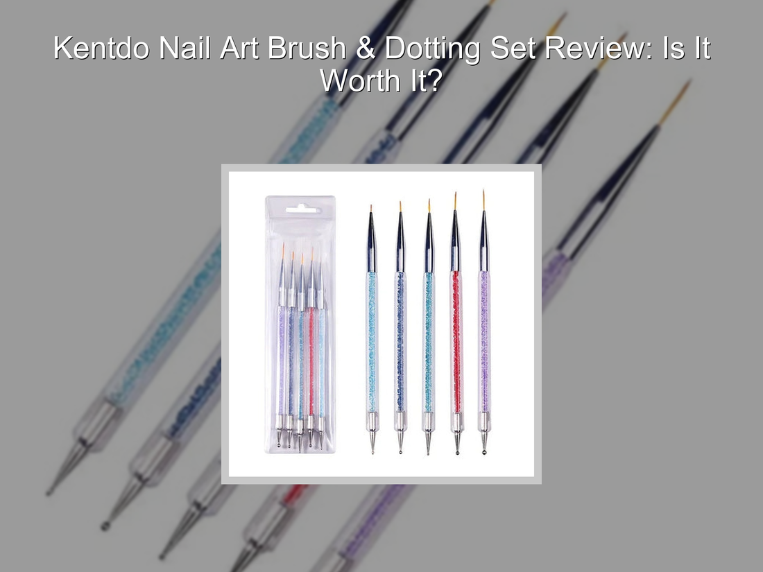 Kentdo Nail Art Brush & Dotting Set Review: Is It Worth It?