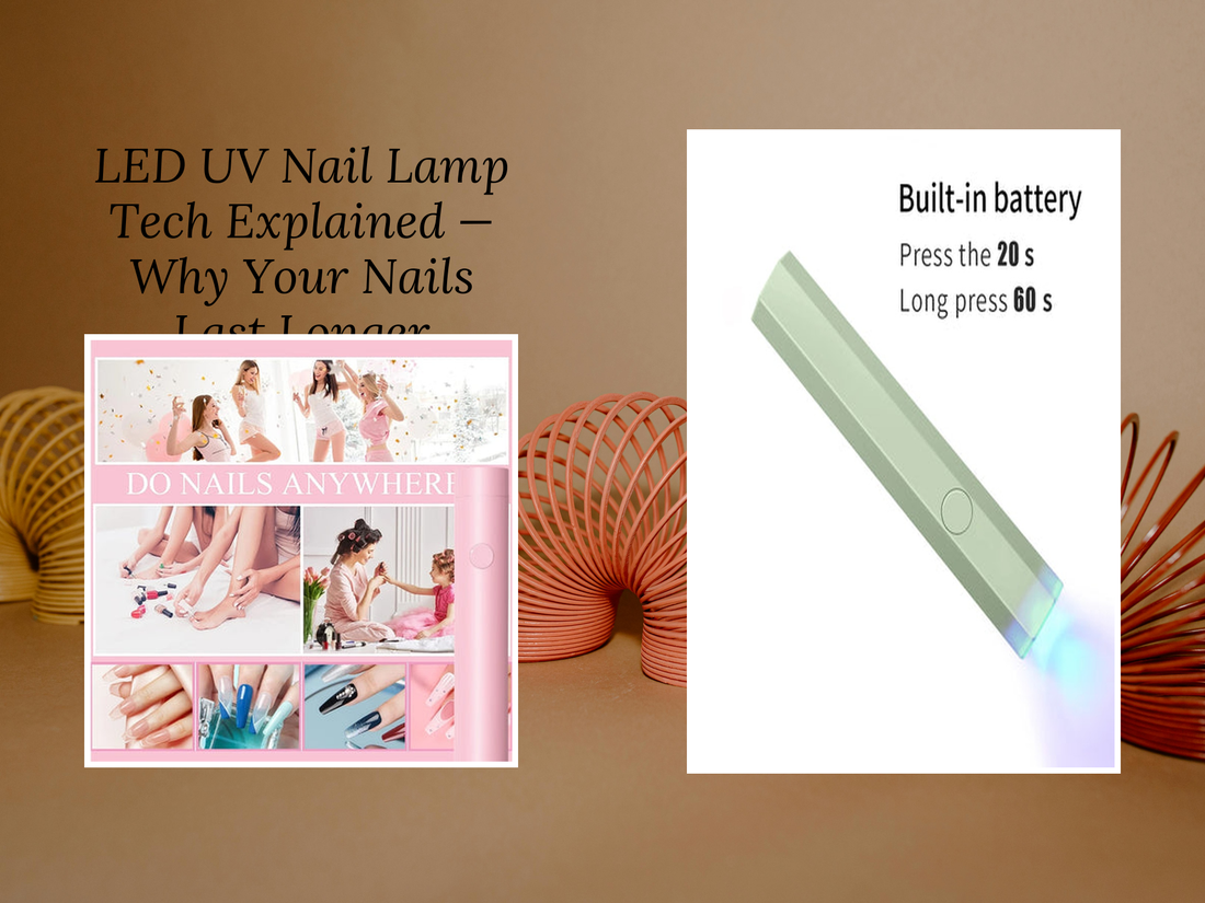 LED UV Nail Lamp Tech Explained — Why Your Nails Last Longer