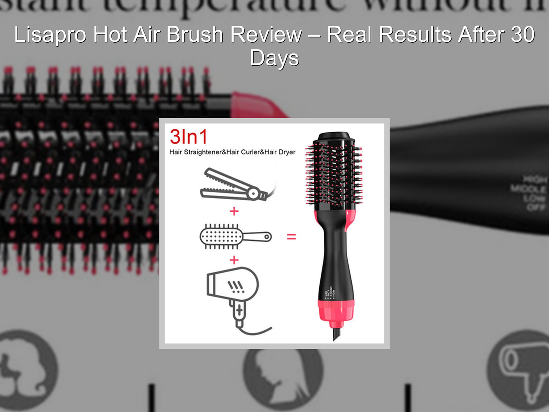 Lisapro Hot Air Brush Review – Real Results After 30 Days