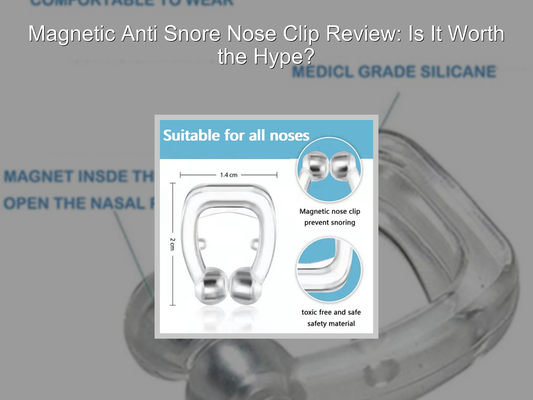 Magnetic Anti Snore Nose Clip Review: Is It Worth the Hype?