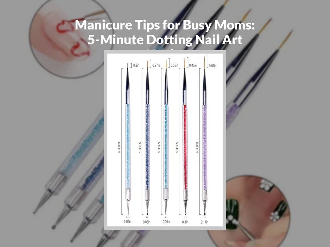 Manicure Tips for Busy Moms: 5-Minute Dotting Nail Art Hacks