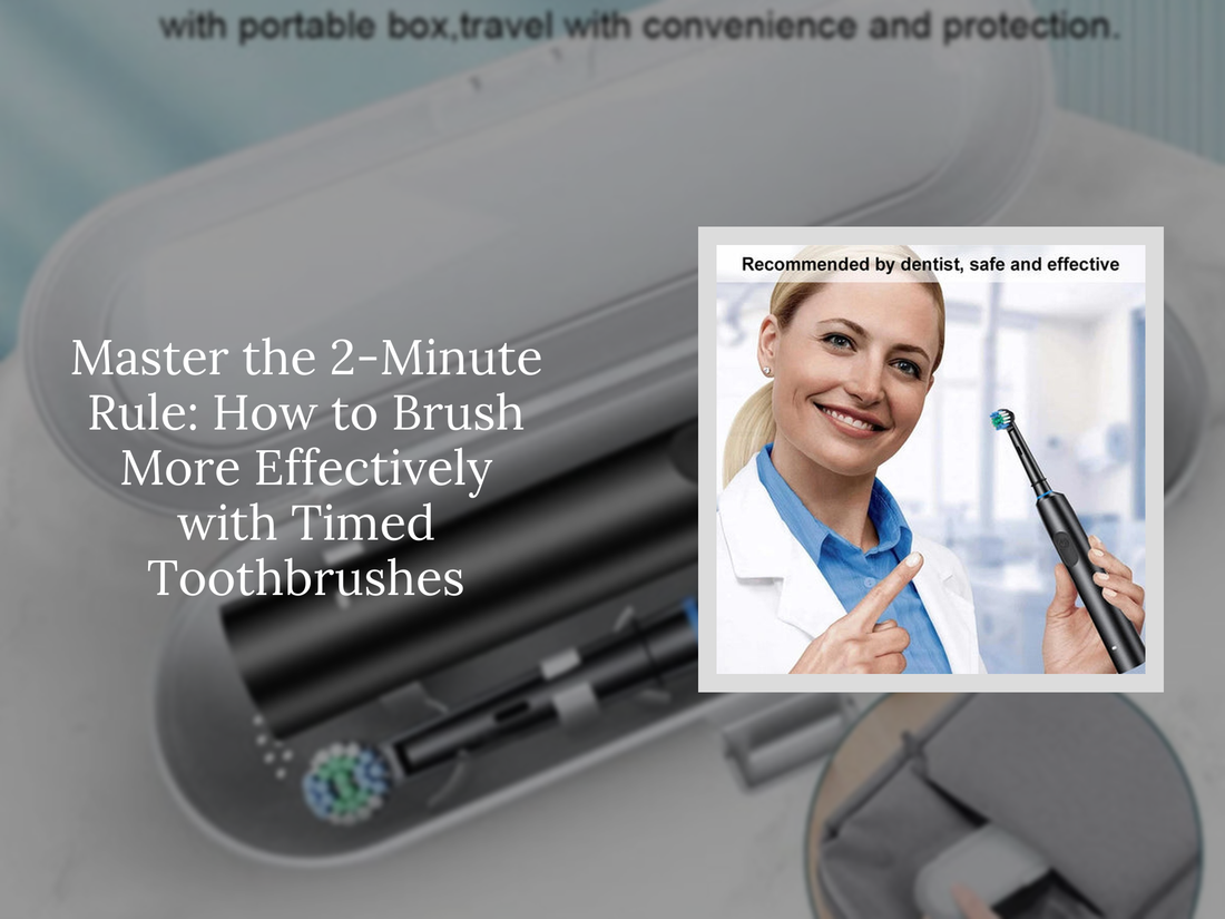 Master the 2-Minute Rule: How to Brush More Effectively with Timed Toothbrushes
