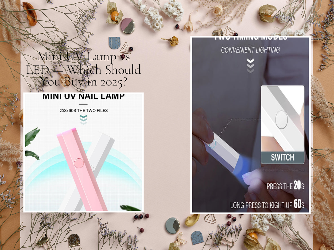 Mini UV Lamp vs LED — Which Should You Buy in 2025?