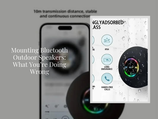 Mounting Bluetooth Outdoor Speakers: What You’re Doing Wrong