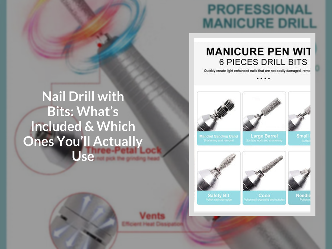 Nail Drill with Bits: What’s Included & Which Ones You’ll Actually Use