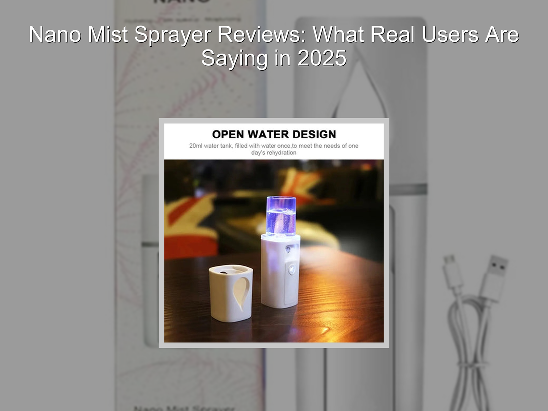 Nano Mist Sprayer Reviews: What Real Users Are Saying in 2025