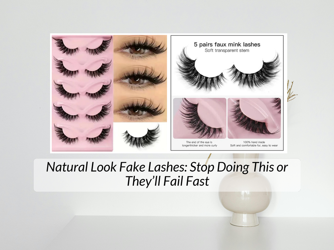 Natural Look Fake Lashes: Stop Doing This or They’ll Fail Fast